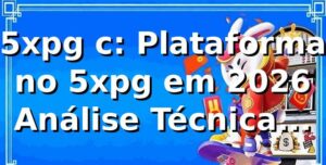 5xpg c: Plataforma no 5xpg em 2026 – Análise Técnica, Dados e Comparativos ⭐